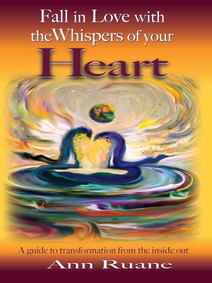cover image of Fall in Love with the Whispers of Your Heart: a Guide to Transformation from the Inside Out